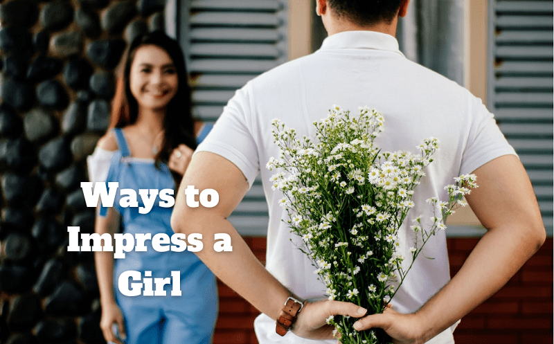 Ways to Impress a Girl, Kisi ladki ko kaise pataye